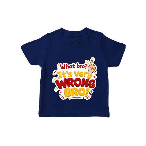 Very Wrong Bro Funny Quote T-SHIRT - NAVY BLUE - 0-5 Months Old (Chest 17")