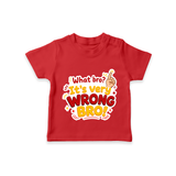 Very Wrong Bro Funny Quote T-SHIRT - RED - 0-5 Months Old (Chest 17")