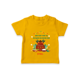  May Your Year Be As Sweet As Puran Poli - Happy Ugadi Themed Customized T-Shirt For Kids With Name - CHROME YELLOW - 0-5 Months Old (Chest 17")