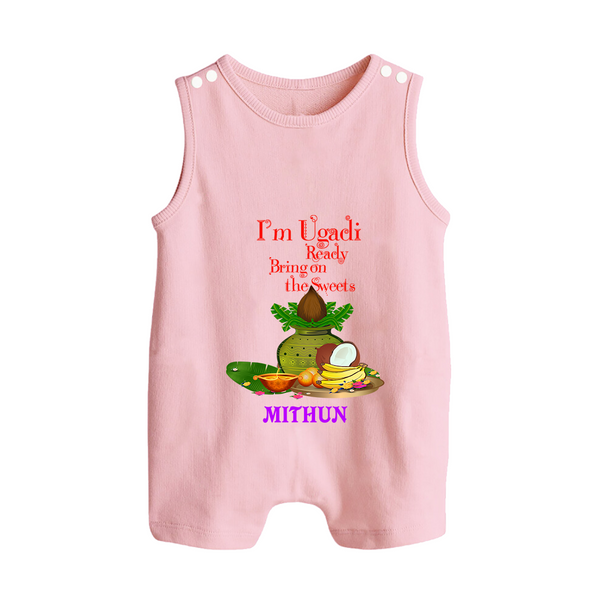  I'm Ugadi, Ready Bring On The Sweets  - Happy Ugadi Themed Customized Romper Suit For Babies With Name - BABY PINK - 0 - 5 Months Old (Chest 18")