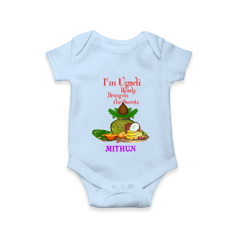  I'm Ugadi, Ready Bring On The Sweets  - Happy Ugadi Themed Customized Romper For Babies With Name - BABY BLUE - 0 - 3 Months Old (Chest 16")