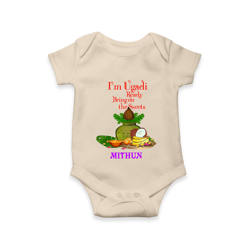  I'm Ugadi, Ready Bring On The Sweets  - Happy Ugadi Themed Customized Romper For Babies With Name - IVORY - 0 - 3 Months Old (Chest 16")