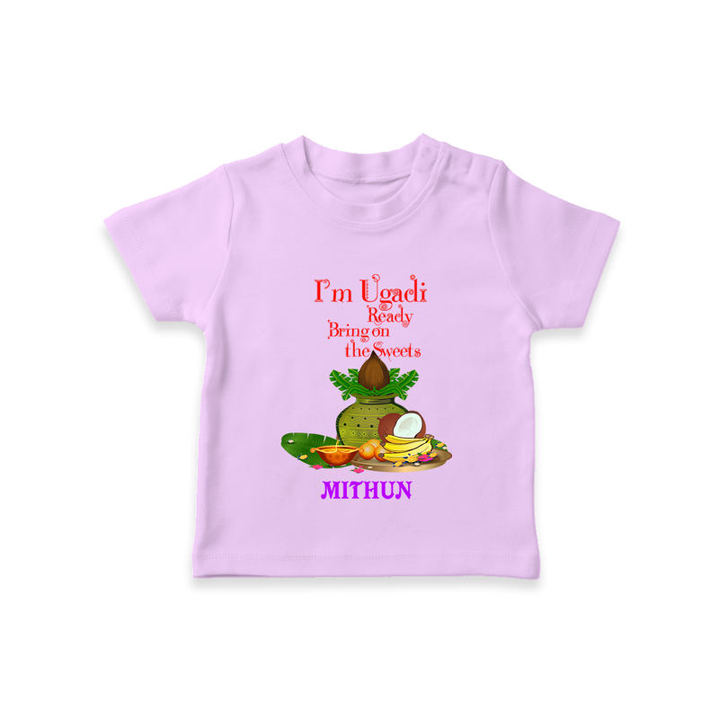  I'm Ugadi, Ready Bring On The Sweets  - Happy Ugadi Themed Customized T-Shirt For Kids With Name - LILAC - 0-5 Months Old (Chest 17")