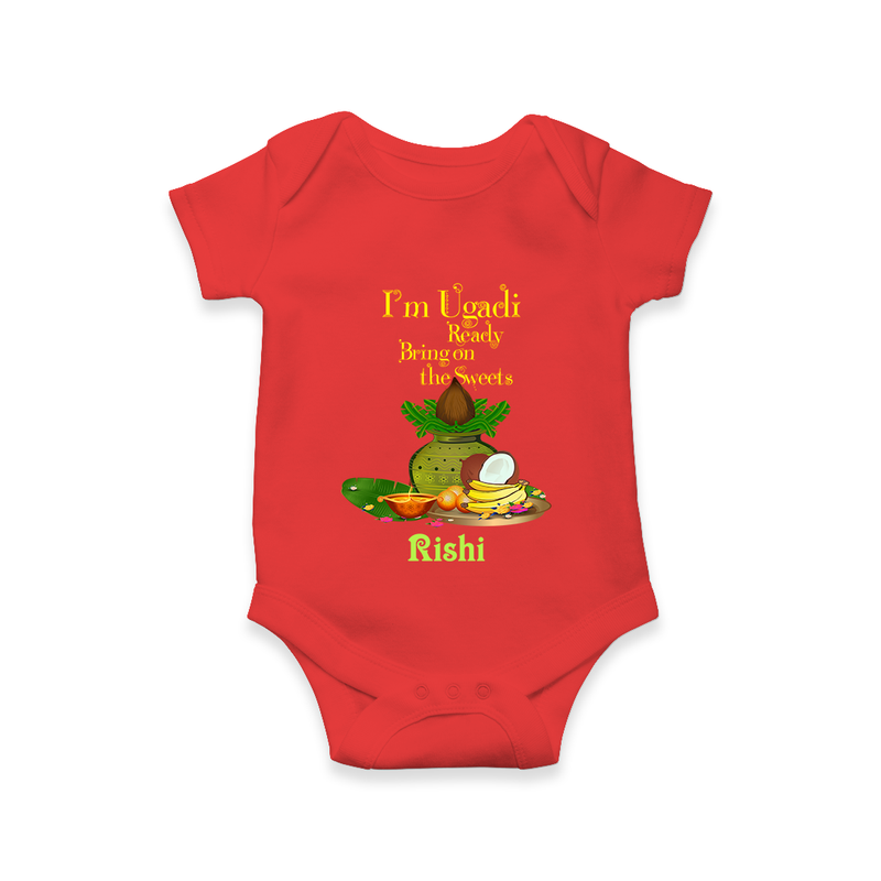  I'm Ugadi, Ready Bring On The Sweets  - Happy Ugadi Themed Customized Romper For Babies With Name - RED - 0 - 3 Months Old (Chest 16")