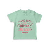 Love You To The Moon And Back - Customized T-Shirt For Kids With Name - MINT GREEN - 0-5 Months Old (Chest 17")