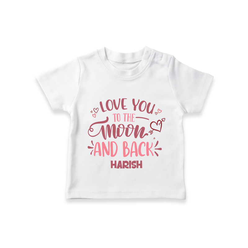 Love You To The Moon And Back - Customized T-Shirt For Kids With Name - WHITE - 0-5 Months Old (Chest 17")