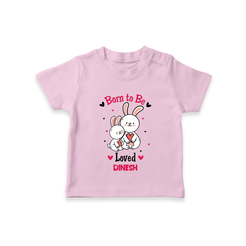 Born To Be Loved - Customized T-Shirt For Kids With Name - PINK - 0-5 Months Old (Chest 17")