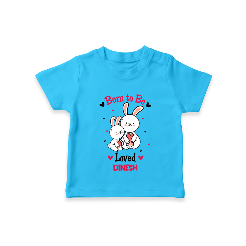 Born To Be Loved - Customized T-Shirt For Kids With Name - SKY BLUE - 0-5 Months Old (Chest 17")