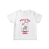 Born To Be Loved - Customized T-Shirt For Kids With Name - WHITE - 0-5 Months Old (Chest 17")