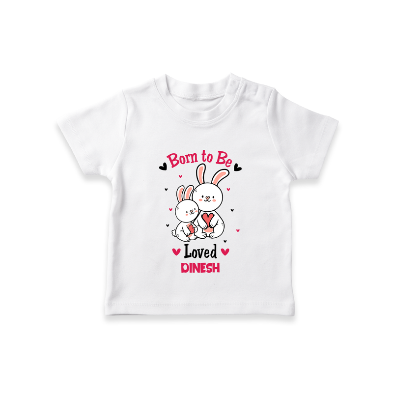 Born To Be Loved - Customized T-Shirt For Kids With Name - WHITE - 0-5 Months Old (Chest 17")