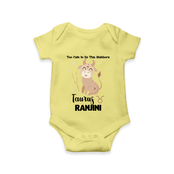 Too Cute To Be This Stubborn Taurus Romper / Onesie | Personalized Taurus Romper / Onesie for Your Little Stubborn Star - PASTEL YELLOW - New Born (Chest 14")