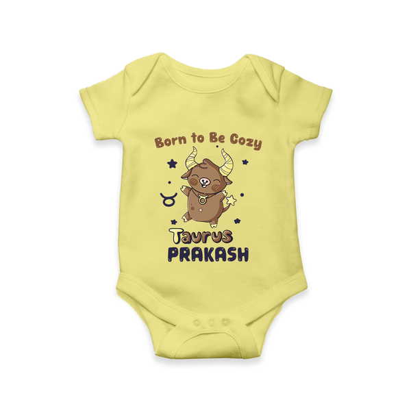 Born To Be Cozy Taurus Romper / Onesie | Personalized Romper / Onesie for Your Cozy Taurus Baby - PASTEL YELLOW - New Born (Chest 14")
