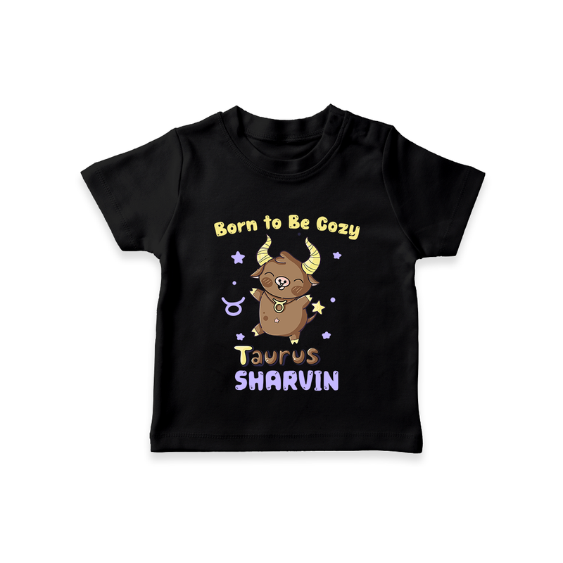 Born To Be Cozy Taurus T-Shirt | Personalized T-Shirt for Your Cozy Taurus Baby - BLACK - 0-5 Months Old (Chest 17")