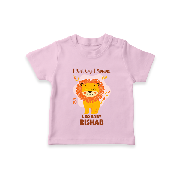 I DonÕt Cry, I Perform Leo Baby T-Shirt | Custom Leo T-Shirt for Your Little Performer - BABY PINK - 0-5 Months Old (Chest 17")