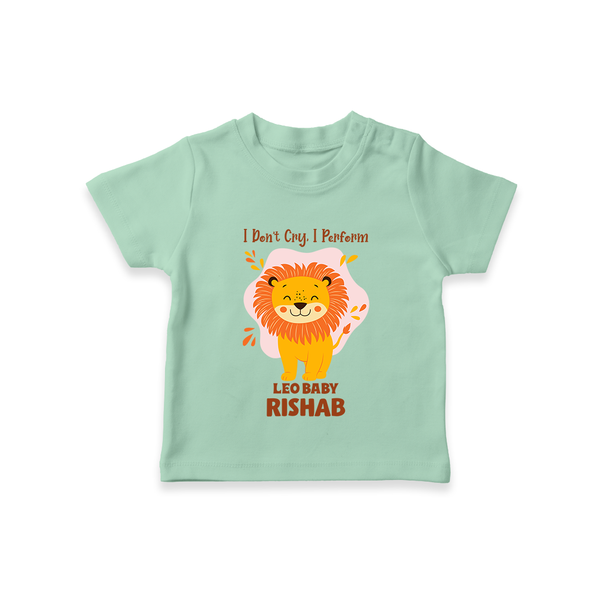 I DonÕt Cry, I Perform Leo Baby T-Shirt | Custom Leo T-Shirt for Your Little Performer - MINT GREEN - 0-5 Months Old (Chest 17")