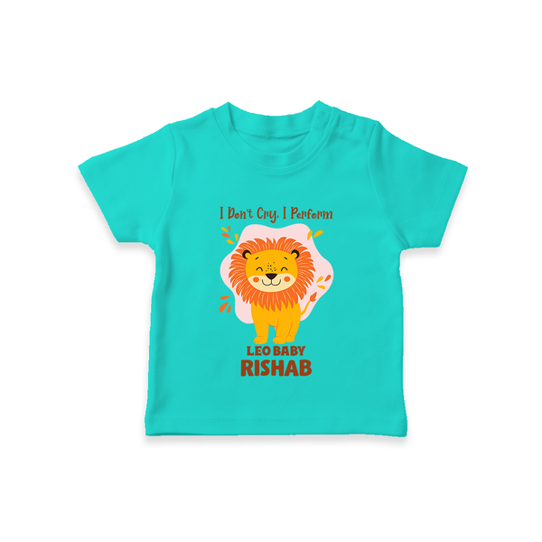 I DonÕt Cry, I Perform Leo Baby T-Shirt | Custom Leo T-Shirt for Your Little Performer - TEAL - 0-5 Months Old (Chest 17")