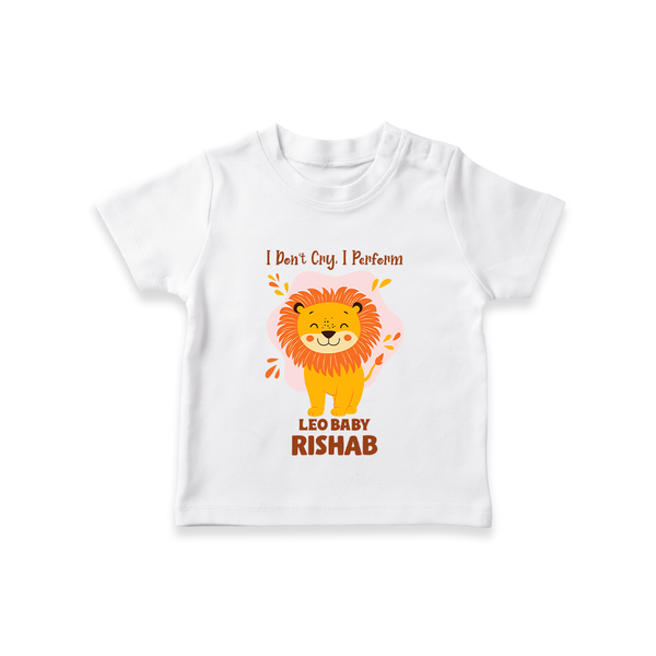 I DonÕt Cry, I Perform Leo Baby T-Shirt | Custom Leo T-Shirt for Your Little Performer - WHITE - 0-5 Months Old (Chest 17")
