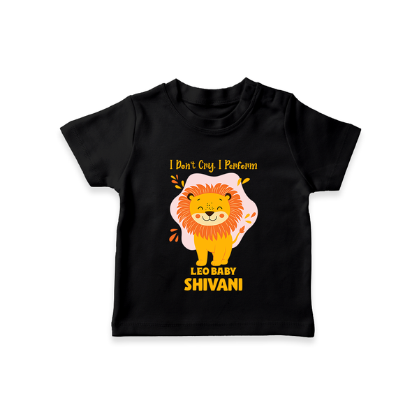 I DonÕt Cry, I Perform Leo Baby T-Shirt | Custom Leo T-Shirt for Your Little Performer - BLACK - 0-5 Months Old (Chest 17")