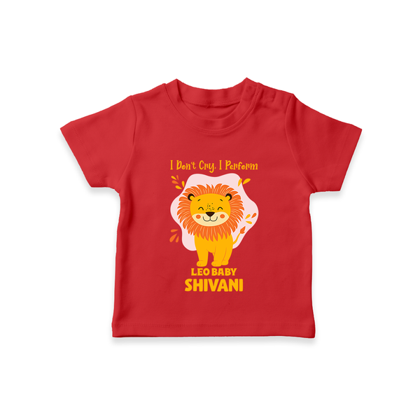 I DonÕt Cry, I Perform Leo Baby T-Shirt | Custom Leo T-Shirt for Your Little Performer - RED - 0-5 Months Old (Chest 17")